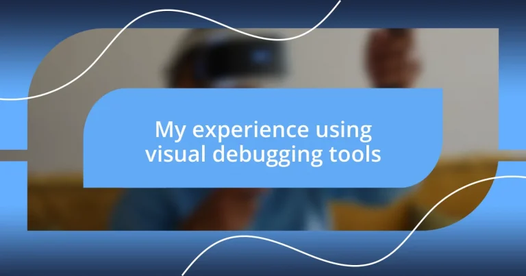 My experience using visual debugging tools