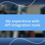 My experience with API integration tools