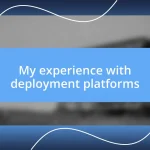 My experience with deployment platforms