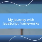 My journey with JavaScript frameworks