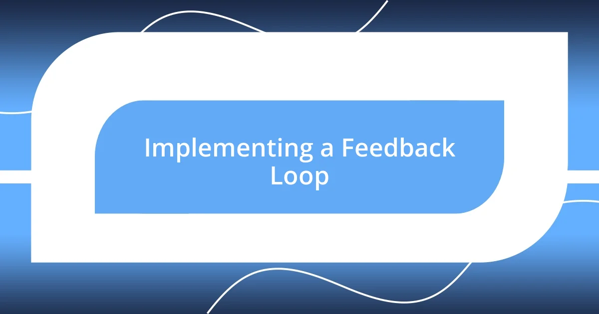 Implementing a Feedback Loop