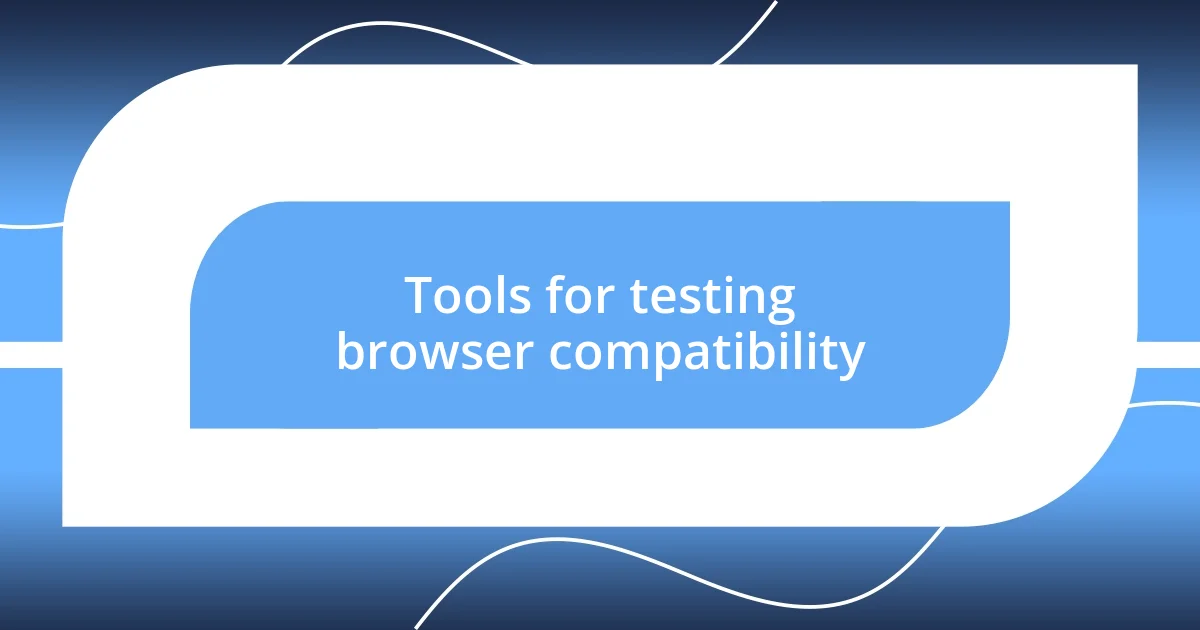 Tools for testing browser compatibility