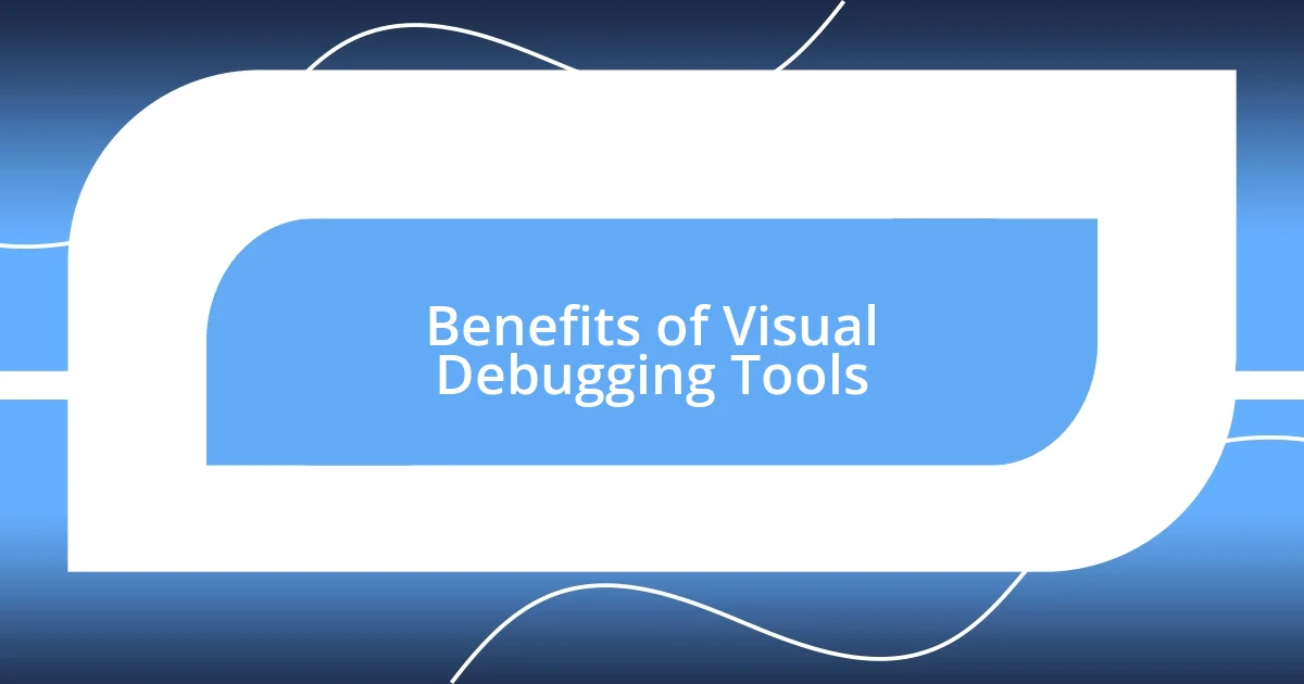 Benefits of Visual Debugging Tools