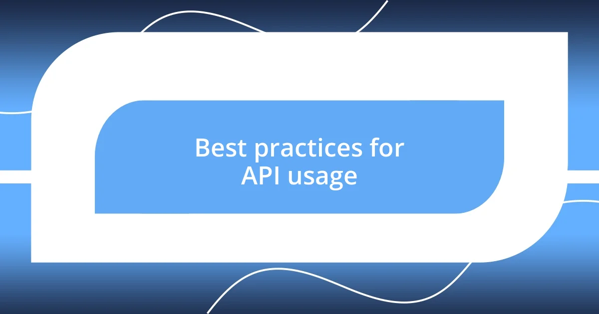 Best practices for API usage